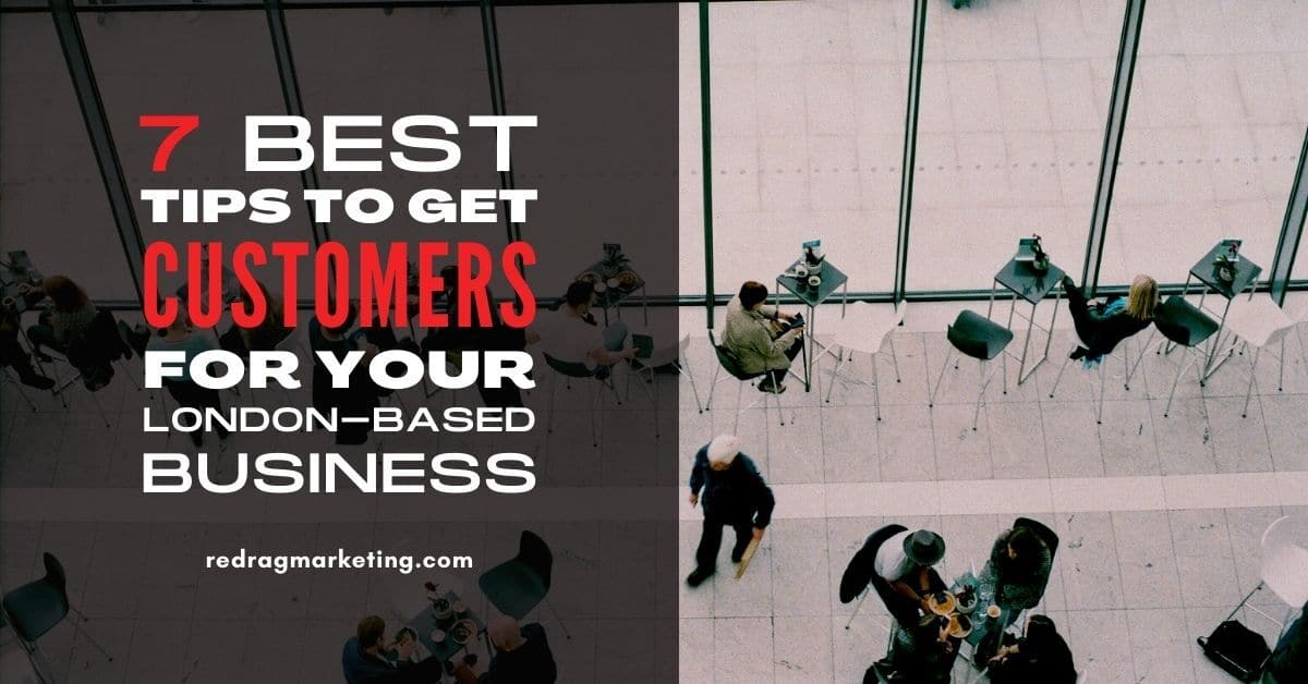 Best Tips to Get more Customers for your London-Based Business